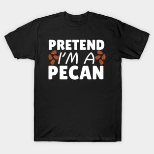 Pretend I'm A Pecan T-Shirt